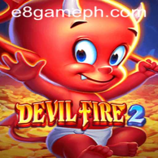 DevilFire2: An In-Depth Look at E8 Game's Latest Sensation
