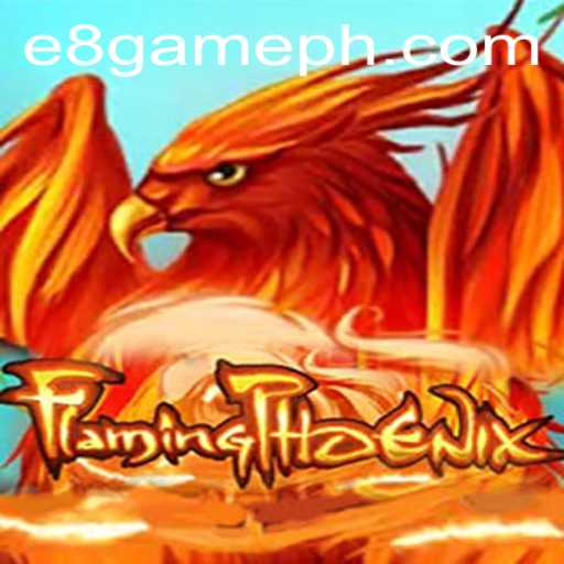 FlamingPhoenix: Dive into the Thrilling E8 Game Experience